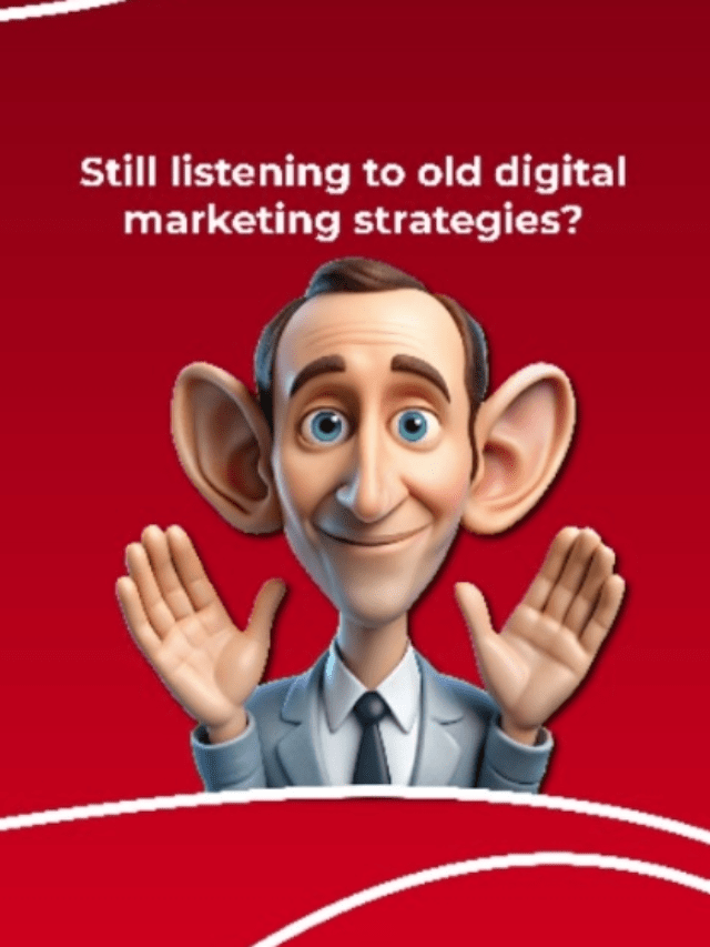Still listening to old digital marketing strategies